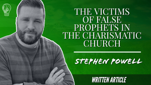 THE VICTIMS OF FALSE PROPHETS IN THE CHARISMATIC CHURCH