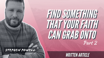 FIND SOMETHING THAT YOUR FAITH CAN GRAB ONTO | Pt.2