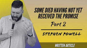 SOME DIED HAVING NOT YET RECEIVED THE PROMISE | Pt.2