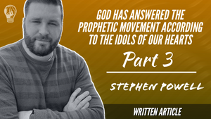 GOD HAS ANSWERED THE PROPHETIC MOVEMENT ACCORDING TO THE IDOLS OF OUR HEARTS| Pt.3